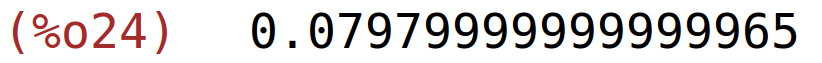 (%o24)	0.07979999999999965